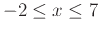 $-2 \leq x \leq 7 $