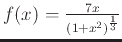 \( f(x) = \frac{7x}{(1+x^2)^\frac{1}{3}} \)
