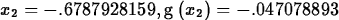 \begin{maplelatex}
\begin{displaymath}
{{x}_{2}}=-.6787928159, {\rm g} \left( \! \,{{x}_{2}}\, \! 
 \right) =-.047078893\end{displaymath}\end{maplelatex}