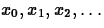 $x_0,x_1,x_2,\ldots$