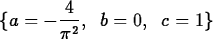 \begin{maplelatex}
\begin{displaymath}
\{a = -\displaystyle\frac{4}{\pi^2},\;\;b = 0,\;\; c = 1\}\end{displaymath}\end{maplelatex}