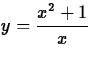 $y =
\displaystyle\frac{x^2+1}{x}$