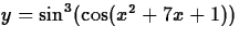 $y = \sin^3(\cos(x^2+7x+1))$