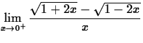 $\displaystyle\lim_{x\rightarrow 0^+}
\displaystyle\frac{\sqrt{1+2x}-\sqrt{1-2x}}{x}$