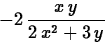 \begin{displaymath}
- 2\,{\displaystyle \frac {x\,y}{2\,x^{2} + 3\,y}} \end{displaymath}