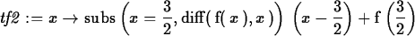 \begin{maplelatex}
\begin{displaymath}
{\it tf2} := {x} \rightarrow {\rm subs} \...
 ...! \,{\displaystyle \frac {3}{
2}}\, \! \right) \end{displaymath}\end{maplelatex}