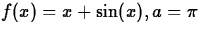$f(x) = x+\sin(x), a= \pi$