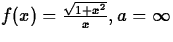 $f(x) = \frac{\sqrt{1+x^2}}{x}, a = \infty$