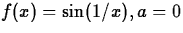 $f(x) = \sin(1/x), a = 0$