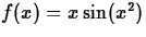 $f(x) = x\sin(x^2)$