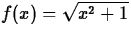 $f(x) = \sqrt{x^2+1}$