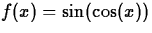 $f(x) = \sin(\cos(x))$