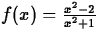 $f(x) = \frac{x^2-2}{x^2+1}$