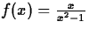 $f(x) = \frac{x}{x^2-1}$