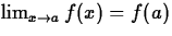 $\lim_{x \rightarrow a}
f(x) = f(a)$