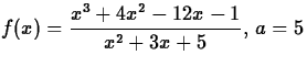 $\displaystyle f(x) = \frac{x^3+4x^2-12 x-1}{x^2+3x+5},\, a = 5$