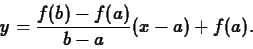 \begin{displaymath}y = \frac{f(b)-f(a)}{b-a} (x-a) + f(a).\end{displaymath}