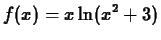 $\displaystyle f(x) = x \ln(x^2+3)$