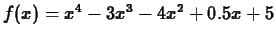 $f(x) =x^4-3x^3-4x^2 + 0.5 x +5$