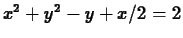 $x^2+y^2-y+x/2=2$