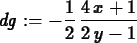 \begin{maplelatex}
\begin{displaymath}
{\it dg} := - {\displaystyle \frac {1}{2}} \,{\displaystyle
\frac {4\,x + 1}{2\,y - 1}}
\end{displaymath}\end{maplelatex}