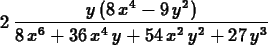 \begin{maplelatex}
\begin{displaymath}
2\,{\displaystyle \frac {y\,( 8\,x^{4} -...
...36\,x^{4}\,y + 54\,x^{2}\,y^{2} + 27\,y^{3}}}
\end{displaymath}\end{maplelatex}