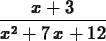 \begin{maplelatex}
\begin{displaymath}
{\displaystyle \frac {{x} + 3}{{x}^{2} + 7\,{x} + 12}}
\end{displaymath}\end{maplelatex}