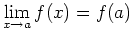 $\displaystyle \lim_{x
\rightarrow a} f(x) = f(a)$