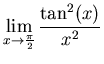 $\displaystyle \lim_{x \rightarrow \frac{\pi}{2}} \frac{\tan^2(x)}{x^2}$