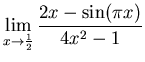 $\displaystyle \lim_{x \rightarrow \frac{1}{2}} \frac{2x-\sin(\pi x)}{4x^2
-1}$