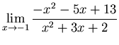 $\displaystyle \lim_{x \rightarrow -1} \frac{-x^2-5x+13}{x^2+3x+2}$