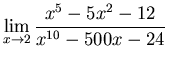 $\displaystyle \lim_{x \rightarrow 2} \frac{x^5-5x^2-12}{x^{10}-500x-24}$