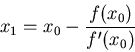 \begin{displaymath}x_1=x_0-\frac{f(x_0)}{f'(x_0)} \end{displaymath}