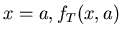 $x = a, f_{T}(x,a)$