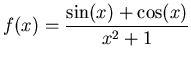 $\displaystyle f(x) = \frac{\sin(x)+\cos(x)}{x^2+1}$
