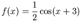 $\displaystyle f(x) = \frac{1}{2}\cos(x+3)$