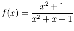 $\displaystyle f(x)=\frac{x^2+1}{x^2+x+1}$