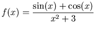 $\displaystyle f(x)=\frac{\sin(x)+\cos(x)}{x^2+3}$