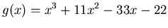 $\displaystyle g(x)=x^3+11x^2-33x-22$