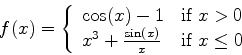 \begin{displaymath}f(x) = \left\{ \begin{array}{ll}
\cos(x)-1 & \mbox{if $x > 0...
...+\frac{\sin(x)}{x} & \mbox{if $x \leq 0$}
\end{array} \right. \end{displaymath}