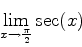 \begin{displaymath}\lim_{x \rightarrow \frac{\pi}{2}} \sec(x) \end{displaymath}