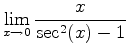 $\displaystyle \lim_{x \rightarrow 0} \frac{x}{\sec^2(x)-1}$