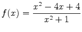 $\displaystyle f(x)=\frac{x^2-4x+4}{x^2+1}$