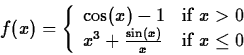 \begin{displaymath}f(x) = \left\{ \begin{array}{ll}
\cos(x)-1 & \mbox{if $x > 0...
...+\frac{\sin(x)}{x} & \mbox{if $x \leq 0$}
\end{array} \right. \end{displaymath}