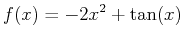 $\displaystyle f(x)=-2x^2+\tan(x)$