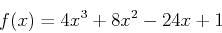 \begin{displaymath}f(x) = 4x^3+8x^2-24x+1 \end{displaymath}