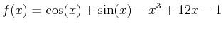 $\displaystyle f(x)=\cos(x)+\sin(x)-x^3+12x-1$