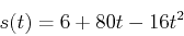 \begin{displaymath}s(t)=6+80t-16t^2\end{displaymath}