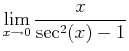 $\displaystyle \lim_{x \rightarrow 0} \frac{x}{\sec^2(x)-1}$