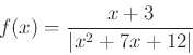 \begin{displaymath}f(x) = \frac{x+3}{\vert x^2+7x+12\vert} \end{displaymath}